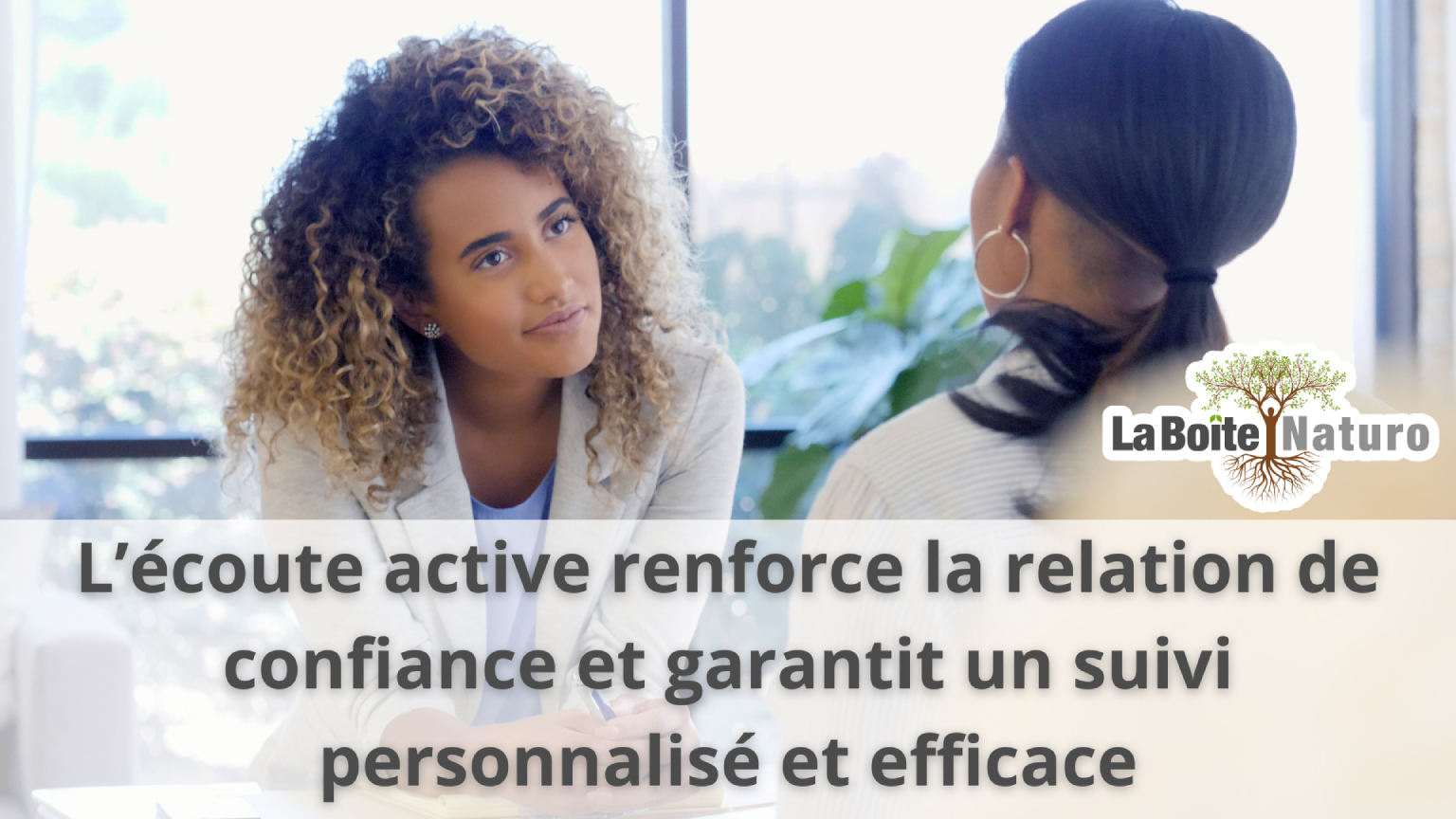L'écoute active renforce la relation de confiance et garantit un suivi personnalisé et efficace
