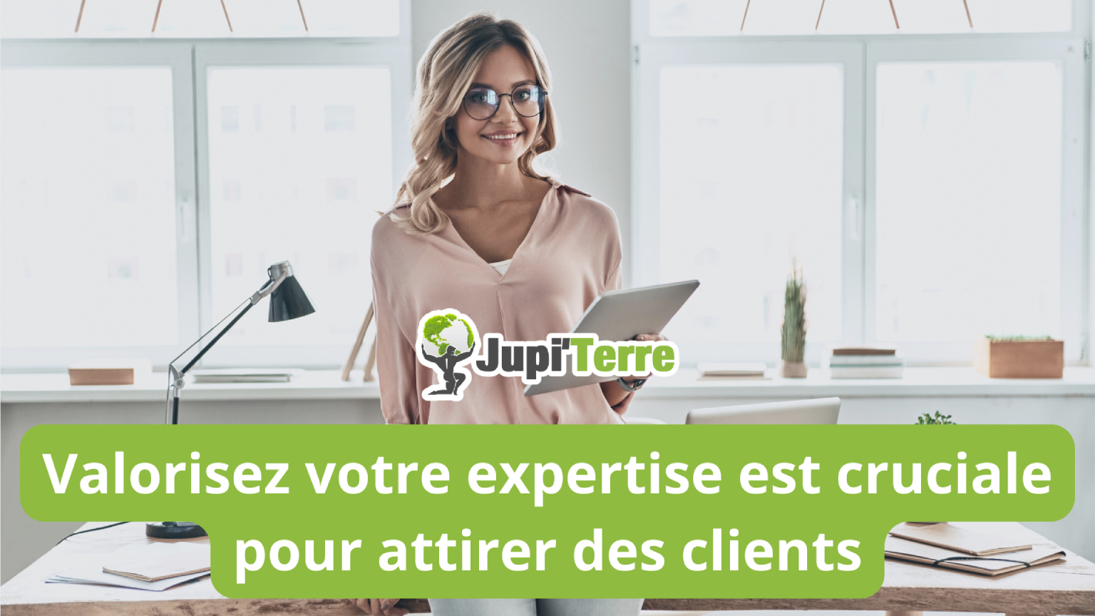 Valorisez votre expertise est cruciale pour attirer des clients